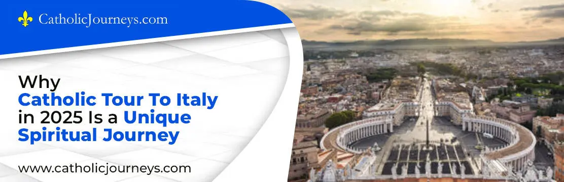 Why Catholic Tour To Italy in 2025 Is a Unique Spiritual Journey catholic tours italy