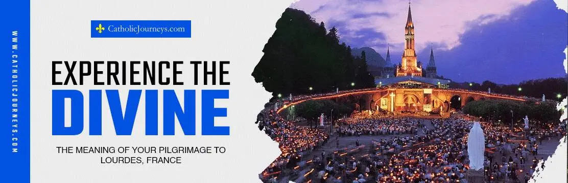 experience the divine Pilgrimage to Lourdes, France