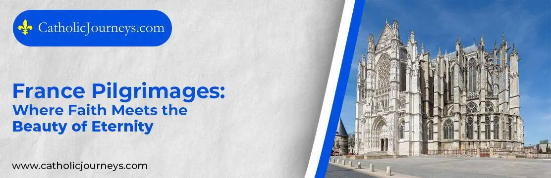 1. France Pilgrimages_ Where Faith Meets the Beauty of Eternity (1)
