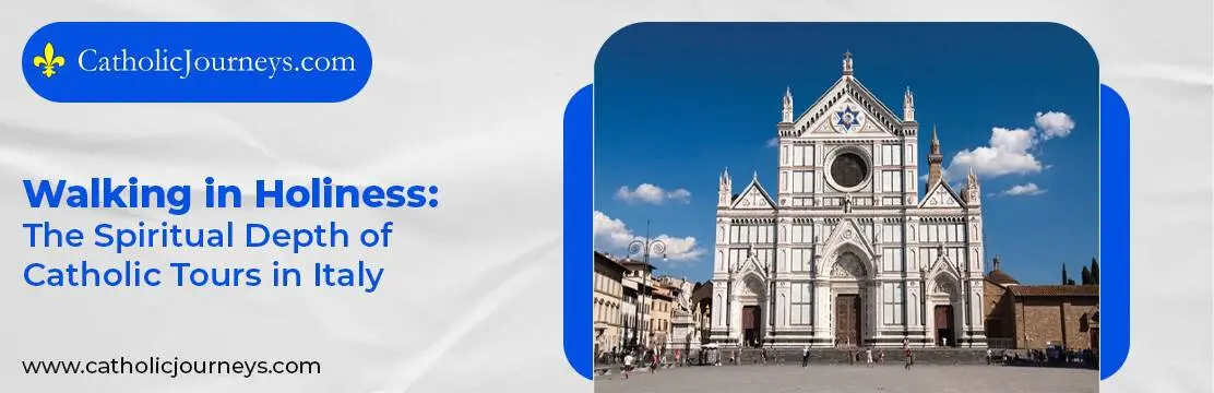 1. Walking in Holiness_ The Spiritual Depth of Catholic Tours in Italy Catholic tours in Italy