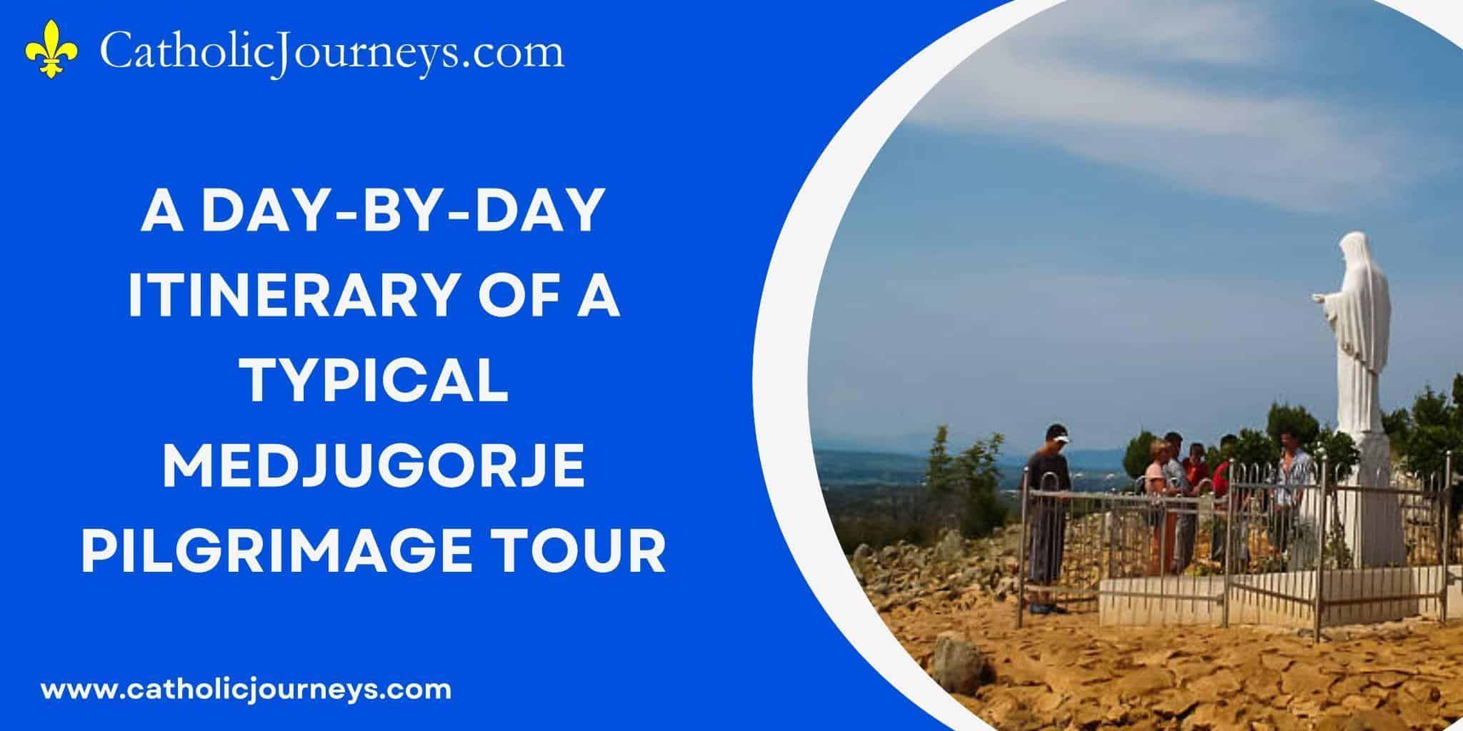 A Day-by-Day Itinerary of a Typical Medjugorje A Day-by-Day Itinerary of a Typical Medjugorje Pilgrimage Tour